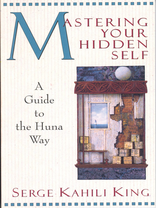 Title details for Mastering Your Hidden Self by Serge Kahili  King - Available